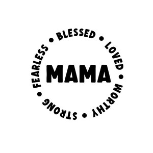 Mama, Blessed, Loved, Worthy, Strong, Fearless
