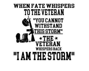 When Fate Whispers To The Veteran, You Cannot Withstand This Storm, The Veteran Whispers Back, I Am The Storm