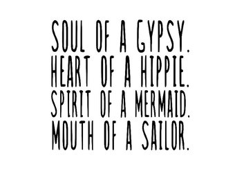 Soul Of A Gypsy, Heart Of A Hippie, Spirit Of A  Mermaid, Mouth Of A Sailor