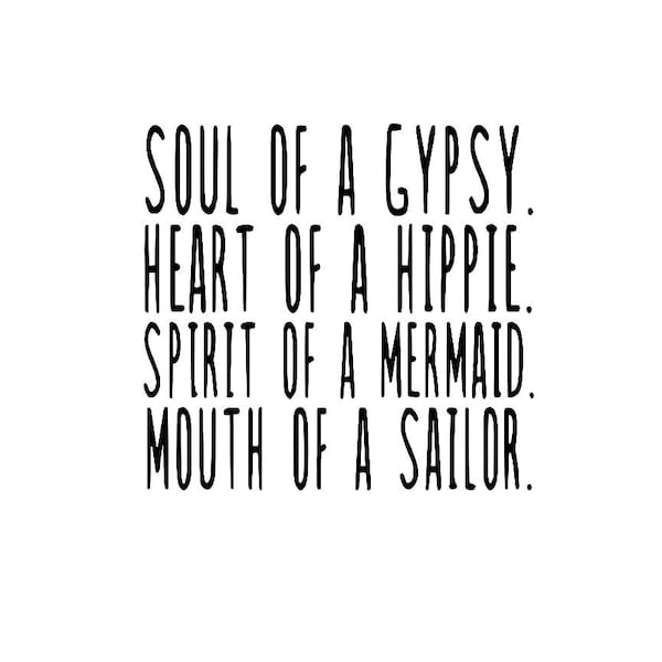 Soul Of A Gypsy, Heart Of A Hippie, Spirit Of A  Mermaid, Mouth Of A Sailor