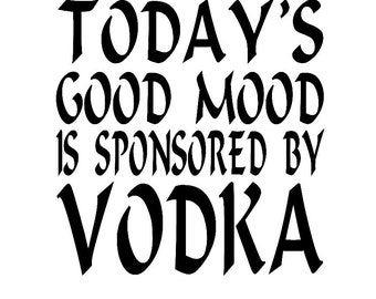 Today's Good Mood Is Sponsored By Vodka