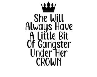She Will Always Have A Little Bit Of Gangster Under Her Crown