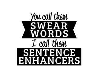 You Call Them Swear Words, I Call Them Sentence Enhancers