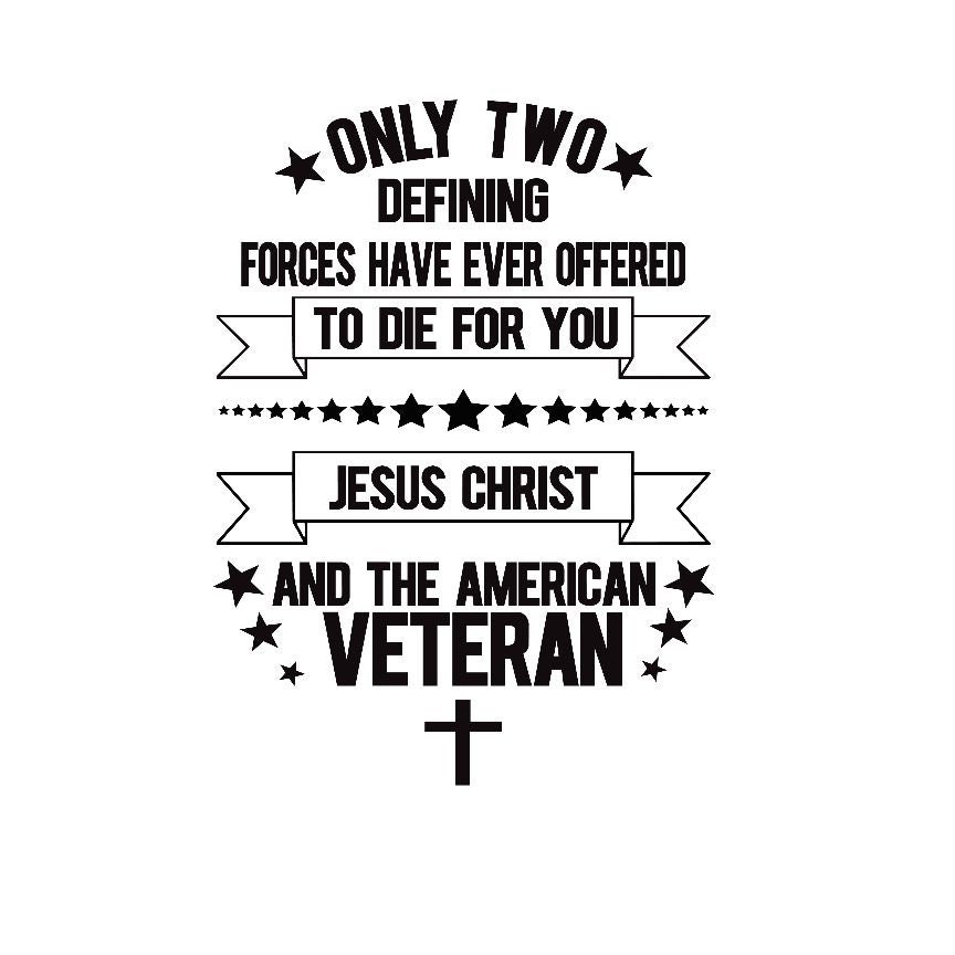 Only Two Defining Forces Have Ever Offered To Die For You Jesus Christ The Veteran Flag Tpt388f