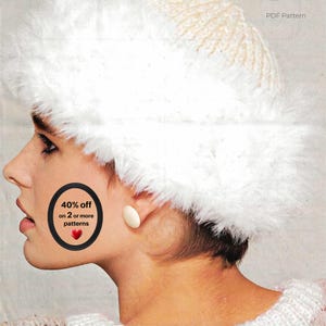 May include: A white fuzzy hat with a textured knit crown and a soft, long-pile faux fur brim. The image includes text that reads PDF Pattern and a circular graphic stating 40% off on 2 or more patterns with a small red heart icon.