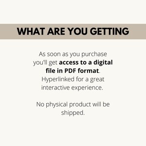 May include: Text on a white background that reads "WHAT ARE YOU GETTING" in bold black letters. Below the text, it says "As soon as you purchase you'll get access to a digital file in PDF format. Hyperlinked for a great interactive experience. No physical product will be shipped."