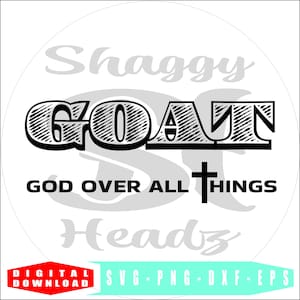 May include: Black and white graphic design with the text "GOAT" in a stylized font, with the words "GOD OVER ALL THINGS" below it. The text "Shaggy Headz" is above the main text.