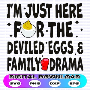 May include: Black and white digital download graphic with the text "I'm just here for the deviled eggs & family drama". The graphic includes a cartoon image of a deviled egg and a red boxing glove.