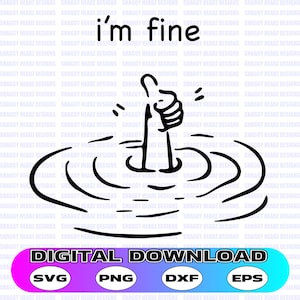 Könnte beinhalten: Schwarz-weiße Grafik mit dem Text "i'm fine" über einer Hand, die einen Daumen hoch zeigt und aus dem Wasser auftaucht. Darunter werden die Worte "DIGITAL DOWNLOAD" mit Dateityp-Symbolen angezeigt: SVG, PNG, DXF und EPS.