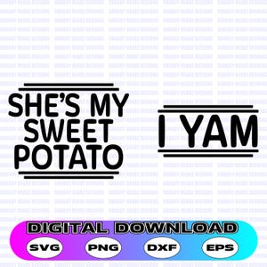 May include: A digital download design featuring two black and white text graphics. The first graphic says "She's my sweet potato" and the second graphic says "I yam".