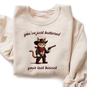 You&#39;ve Just Buttered Your Last Biscuit Shirt, Funny Cowboy Cat Tshirt, Meowdy Partner Sweatshirt, Cozy Cat Sweatshirt, Last Haw Shirt