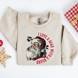 I Love A Man With A Beard, Funny Christmas Sweatshirt, Santa Claus Sweatshirt or Hoodie, Oversized Christmas Crewneck, Girlfriend Gift