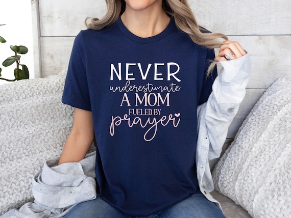 Never Underestimate a Mom Fueled By Prayer Shirt Never Underestimate a Mom Fueled By Prayer Shirt