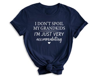 Funny Grandma T-Shirt, I Don't Spoil My Grandkids, Im Just Very Accommodating, Grandmother Shirt, Nana Tee, Gifts for Grandma, Grandma Tee