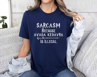 Superhero Shirt, Sarcasm Because Avada Kedavra Is Illegal Shirt, Sarcasm Is Better, Wizard Shirt, Magic Wand Shirt, Wizard School Sweatshirt
