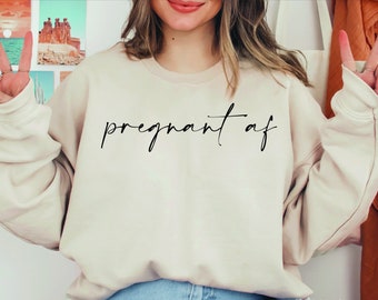 Pregnant AF Shirt, Pregnant Mom Shirt, Pregnant AF Sweatshirt, Funny Pregnancy Shirt, Pregnancy Announcement Shirt, Mom To Be Shirt