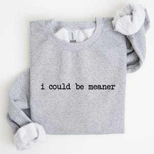 I Could Be Meaner Shirt, Funny Gift For Women, Womens Sarcastic Shirt, Funny Quote Shirt, Trendy Meme Shirt, Humorous Shirt, Sarcastic Tee