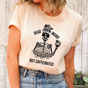 Dead Inside But Caffeinated Shirt, Coffee Lover Gift, Funny Coffee Shirt, Halloween Gift Idea, Caffeine Addict Gift, Coffee Fan T-shirt