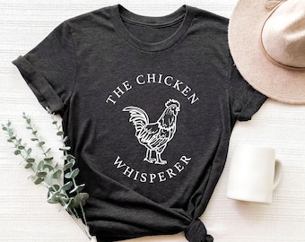 Chicken Tshirt, The Chicken Whisperer Shirt, Funny Chicken Shirt, Unisex Chicken Shirt, Country Girl Shirt, Chicken Whisperer Sweatshirt