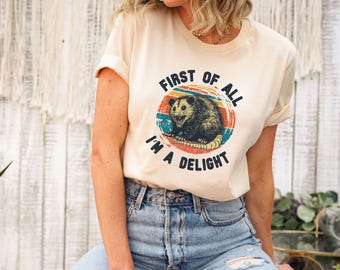 First Of All I'm A Delight Sarcastic Shirt, Angry Opossum Lover Shirt, Cute Sarcastic Sweatshirt, Sarcastic Self Love Shirt, Sarcasm shirts