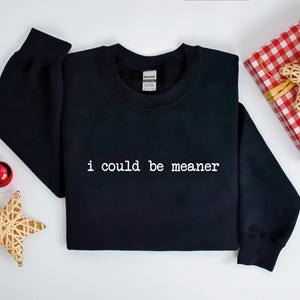 I Could Be Meaner Shirt, Funny Gift For Women, Womens Sarcastic Shirt, Funny Quote Shirt, Trendy Meme Shirt, Humorous Shirt, Sarcastic Tee