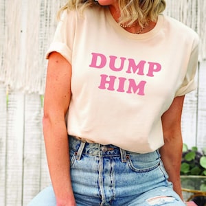 Dump Him Shirt, Y2K Shirt, Dump Him Sweatshirt, Retro 90&#39;s Shirt, Tiktok Style, Bachelorette Party, Britney Shirt, Women&#39;s Cute Shirt