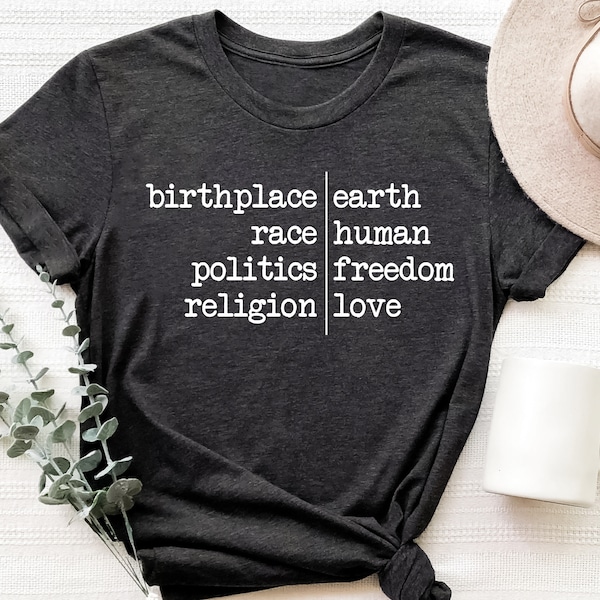 Humanity Shirt, Birthplace Earth Race Human Politics Freedom Religion Love, Human Rights Shirt, Equality Shirt, Stop Wars, Peace Lover Gift