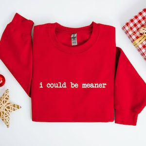 I Could Be Meaner Shirt, Funny Gift For Women, Womens Sarcastic Shirt, Funny Quote Shirt, Trendy Meme Shirt, Humorous Shirt, Sarcastic Tee