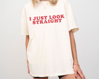 I Just Look Straight Shirt, LGBTQ Gift, Funny Gay Shirt, Pride Month Shirt, Lesbian Gift, Transgender Shirt, Queer Shirt, Bisexual Shirt