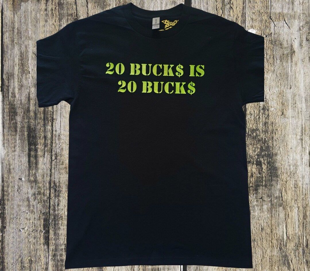 20 Bucks Is 20 Bucks Etsy