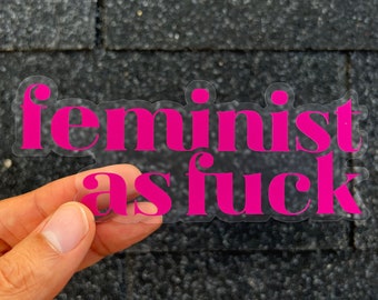 Feminist As Fuck, Liberal Clear Vinyl Sticker