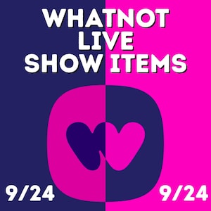 May include: A graphic with the text "WHATNOT LIVE SHOW ITEMS" in white, set against a split background of dark blue and bright pink. A stylized heart logo is centered below the text, with the date "9/24" at the bottom.
