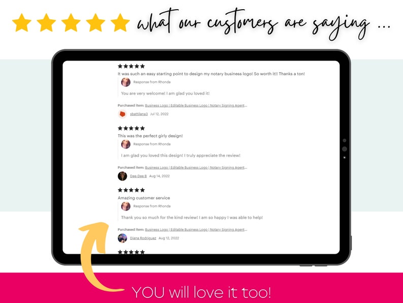 May include: Screenshot of a tablet displaying customer reviews for a business logo design service. The reviews are all five stars and include positive comments about the design and customer service. The text "YOU will love it too!" is displayed at the bottom of the screen.