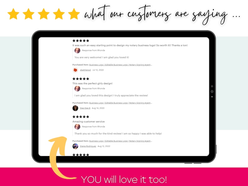 May include: Screenshot of a tablet displaying customer reviews for a business logo design service. The reviews are all five stars and include positive comments about the design and customer service. The text "YOU will love it too!" is displayed at the bottom of the screen.