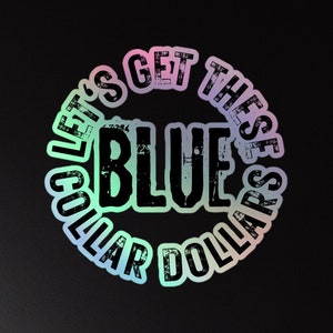 Let&#39;s Get These Blue Collar Dollars Holographic Sticker For Him Blue Collar Sticker Car Sticker Laptop Sticker Tumbler Sticker Hard Work