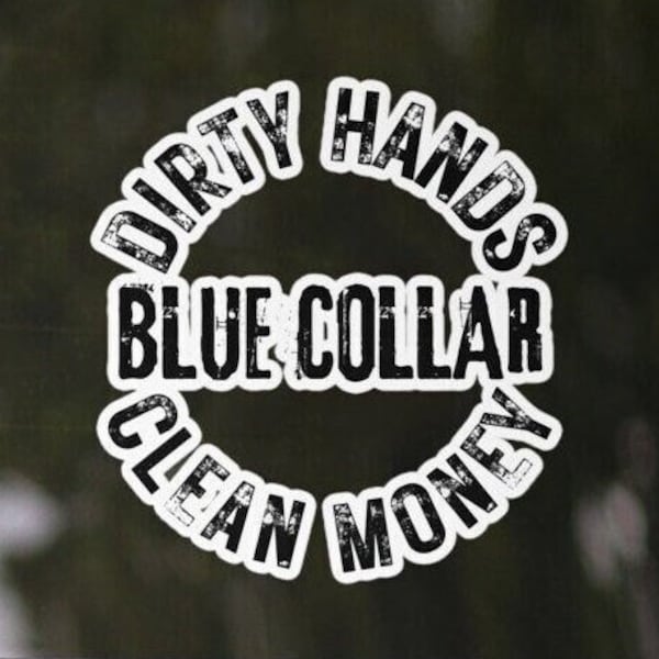 Dirty Hands Clean Money Blue Collar Sticker For Him Blue Collar Sticker For Her Hard Work Blue Collar Worker Car Decal Laptop Sticker