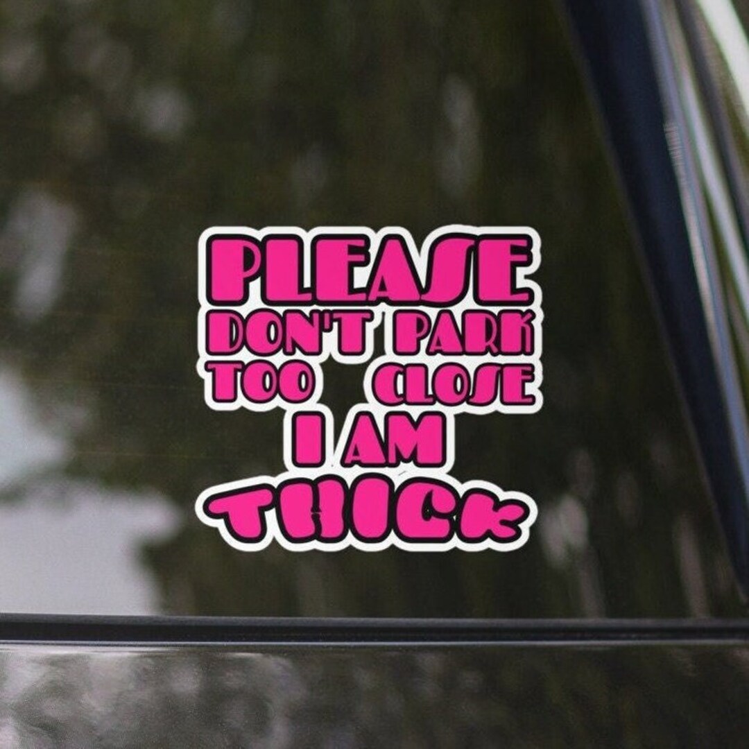 Please Don't Park Too Close I'm Thick Sticker for Her Etsy