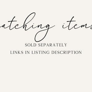 May include: Text graphic that reads "matching items" in a cursive font. Below the text is "SOLD SEPARATELY" and "LINKS IN LISTING DESCRIPTION".
