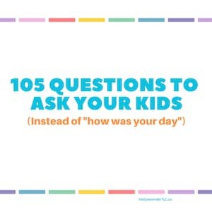 May include: A colorful graphic with a white background and a border of colored stripes. The text reads "105 QUESTIONS TO ASK YOUR KIDS (Instead of "how was your day")" hellowonderful.co
