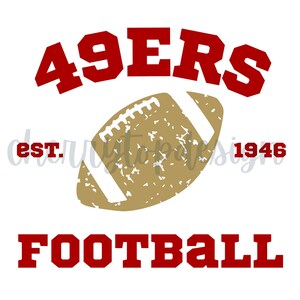 May include: A white background features a red "49ERS" text above a distressed gold football graphic. Below, the word "FOOTBALL" is in red. The text "est. 1946" is also present.