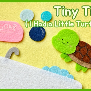 May include: A felt craft scene with a green turtle, a pink soap, and a white bathtub. The text "Tiny Tim (I Had a Little Turtle)" is displayed in green. The background is yellow with blue and white felt circles.