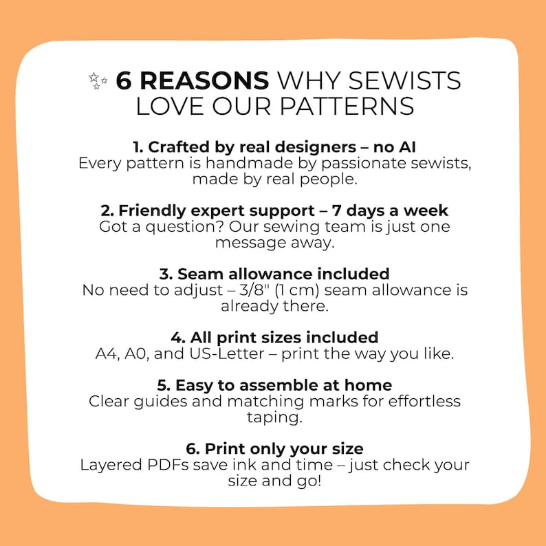 May include: A white and orange graphic with the text "6 REASONS WHY SEWISTS LOVE OUR PATTERNS". The text describes the benefits of the patterns, including real designers, expert support, seam allowance, and print sizes.