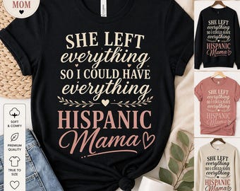 Hispanic Mama Sweatshirt, She Left Everything So I Could Have Everything, Mother's Day Gift