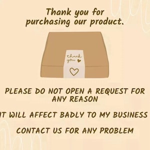 May include: A brown cardboard box with a white label that says "thank you" and a heart. The text above reads "Thank you for purchasing our product." Below, it says "PLEASE DO NOT OPEN A REQUEST FOR ANY REASON. CONTACT US FOR ANY PROBLEM."