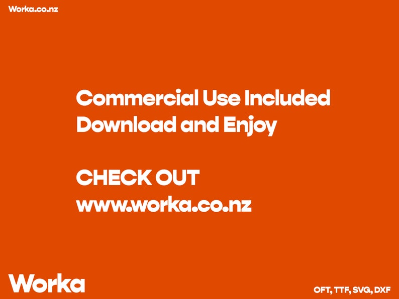 May include: Orange background with white text that reads "Commercial Use Included Download and Enjoy CHECK OUT www.worka.co.nz Worka OFT, TTF, SVG, DXF"