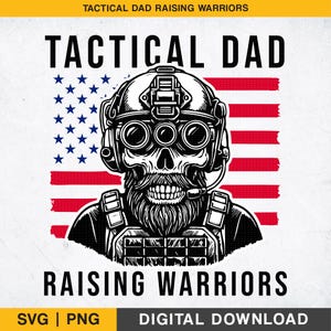 May include: Black and white graphic of a skull wearing tactical gear, a beard, and the text "TACTICAL DAD RAISING WARRIORS". The background features the American flag. The image also includes "SVG | PNG" and "DIGITAL DOWNLOAD".