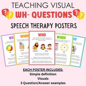 May include: Five colorful posters with illustrations and text explaining the use of WH questions in speech therapy. The posters are titled "Who", "Where", "When", "What", and "Why". Each poster includes a simple definition, visuals, and three question/answer examples.