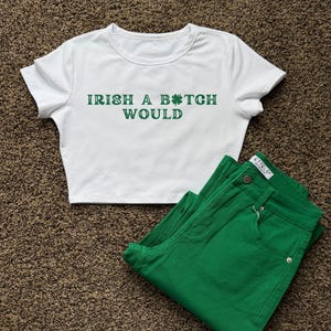 St. Patrick&#39;s Day Baby Tee, Irish A Bitch Would, Shamrock Cute Top, Irish Cropped Tee, Lucky Irish Shirt, Funny St. Patrick&#39;s Day Crop Top