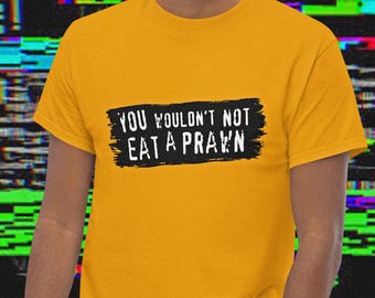 You Wouldn't Not Eat a Prawn 100% Cotton Tshirt, Prawn Cocktail