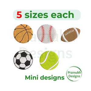 May include: Five mini embroidery designs of sports balls: a basketball, baseball, football, soccer ball, and tennis ball. The designs are available in five sizes each. The text "5 sizes each" and "Mini designs" are also included in the image.